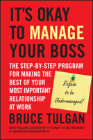 It's Okay to Manage Your Boss: The Step-By-Step Program for Making the Best of Your Most Important Relationship at Work 0470605308 Book Cover