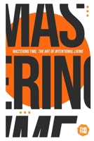 Mastering Time: The Art of Intentional Living B0F5Q55KT4 Book Cover