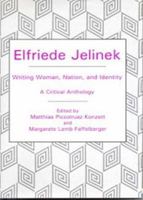 Elfriede Jelinek: Writing Woman, Nation, and Identity: A Critical Anthology 1611473705 Book Cover