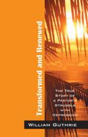 Transformed and Renewed: The True Story of a Pastor's Struggle with Depression 1432793004 Book Cover