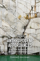 Anthropocene Affordances: Scale, Narrative Form, and the Human in US-American Literature (Literary Ecologies) 3837679330 Book Cover