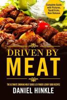 Driven by Meat: The Ultimate Smoking Meat Guide & 51 Finger Lickin' Good Recipes + Bonus 10 Must-Try BBQ Sauces 1523442123 Book Cover