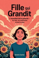 Fille qui grandit: L'essentiel de la puberté - Les faits, les sentiments et tout le reste (French Edition) B0F6LH5T3H Book Cover