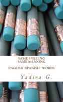 Same Spelling Same meaning: English/Spanish words 1530501083 Book Cover