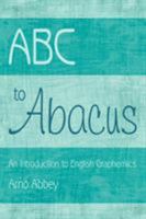 ABC to Abacus: An Introduction to English Graphemics 143438683X Book Cover