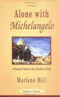 Alone With Michelangelo: A Woman Follows Her Dreams to Italy 1571882375 Book Cover