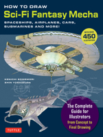 How to Draw Sci-Fi Fantasy Mecha: Mecha Spaceships, Airplanes, Cars, Submarines and More! 4805319461 Book Cover