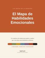 El Mapa de Habilidades Emocionales: Un cuaderno de trabajo para padres y madres que quieren criar hijos emocionalmente resilientes (Spanish Edition) 0998083771 Book Cover