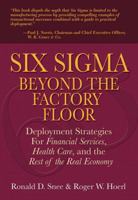 Six Sigma Beyond the Factory Floor: Deployment Strategies for Financial Services, Health Care, and the Rest of the Real Economy 013143988X Book Cover