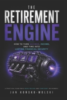 THE RETIREMENT ENGINE: How to Turn Savings, Income, and Time Into Lasting Financial Security (THE MONEY ADVANTAGE SERIES) B0HHTNVNHL Book Cover