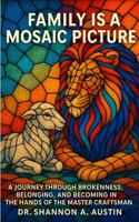 Family Is a Mosaic Picture - Mass Market: A Journey Through Brokenness, Belonging, and Becoming In the Hands of the Master Craftsman I Christian Inner ... & Spiritual Healing I Faith-Based Recover 196712423X Book Cover