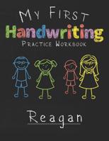 My first Handwriting Practice Workbook Reagan: 8.5x11 Composition Writing Paper Notebook for kids in kindergarten primary school I dashed midline I For Pre-K, K-1, K-2, K-3 I Back To School Gift 1076398898 Book Cover