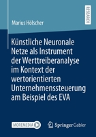 Künstliche Neuronale Netze als Instrument der Werttreiberanalyse im Kontext der wertorientierten Unternehmenssteuerung am Beispiel des EVA 3658341319 Book Cover