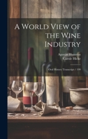 A World View of the Wine Industry: Oral History Transcript / 199 1019921730 Book Cover