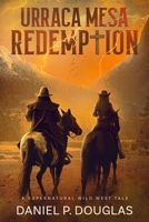 Urraca Mesa Redemption: A Supernatural Wild West Tale B09JRN6JKJ Book Cover