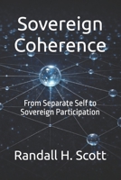 Sovereign Coherence: From Separate Self to Sovereign Participation B0GRMT4KJG Book Cover
