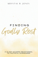 Finding Godly Rest: A 21-Day Guided Devotional to Faithful Surrender B0FBGJBR78 Book Cover