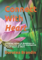 Connect With Heart: Universal values of Buddhism to Communicate with the Intelligence of your Heart at Work 2839942488 Book Cover