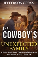 The Cowboy’s Unexpected Family: A Clean Small Town Found Family Romance (Pine Ridge Hearts Series) B0GW3FPQ6M Book Cover