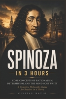 Spinoza in 3 Hours: Core Concepts of Rationalism, Determinism, and the Mind–Body Unity - A Complete Philosophy Guide for Readers in a Hurry B0FD7FQ3ND Book Cover