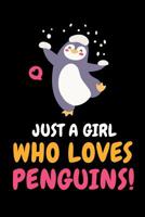 Just a Girl Who Loves Penguins: Penguin Journal, Penguins Notebook, Penguin Gifts, Birthday Present for Penguins Lover 1070226742 Book Cover