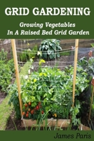 Grid Gardening - Growing Vegetables In A Raised Bed Grid Garden B0B2T2YG72 Book Cover