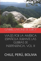 VIAJES POR LA AMÉRICA ESPAÑOLA DURANTE LAS GUERRAS DE INDEPENDENCIA. VOL. III: CHILE, PERÚ, BOLIVIA (Spanish Edition) B0GR9DMVXJ Book Cover