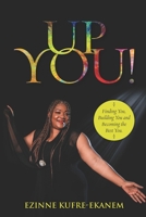 Up You!: Finding You, Building You and Becoming the Best You. B08HGTSYHQ Book Cover