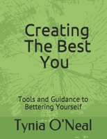 Creating The Best You: Tools and Guidance to Bettering Yourself B0991C9MNH Book Cover