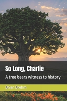 So Long, Charlie: A tree bears witness to history B0FCSGP5FN Book Cover