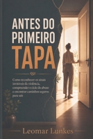 Antes do Primeiro Tapa: Como reconhecer os sinais invisíveis da violência, compreender o ciclo do abuso e encontrar caminhos seguros para sair (Portuguese Edition) B0HHKRQW7T Book Cover