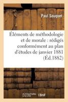 A0/00la(c)Ments de Ma(c)Thodologie Et de Morale: Ra(c)Diga(c)S Conforma(c)Ment Au Plan D'A(c)Tudes de Janvier 1881 2016181494 Book Cover