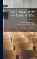 The Education of Karl Witte; or, The Training of the Child; 1015432174 Book Cover