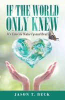 If the World Only Knew: It?s Time to Wake Up and Heal 1982266244 Book Cover
