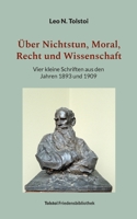 Über Nichtstun, Moral, Recht und Wissenschaft: Vier kleine Schriften aus den Jahren 1893 und 1909 3757809580 Book Cover