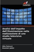 Analisi dell'impatto dell'illuminazione nella realizzazione di uno studio televisivo virtuale 6209365671 Book Cover