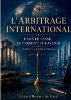 L'Arbitrage international dans le passé, le présent et l'avenir: Droit international (French Edition) 2322853577 Book Cover