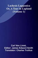 Lachesis Lapponica; Or, A Tour In Lapland (Volume 1) 9373057979 Book Cover