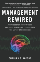 Management Rewired: Why Feedback Doesn't Work and Other Surprising Lessons from the Latest Brain Science 1591843375 Book Cover