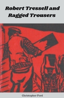 Robert Tressell and Ragged Trousers B0CQT8SB27 Book Cover