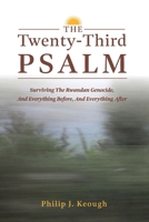 The Twenty-Third Psalm: Surviving The Rwandan Genocide, And Everything Before, And Everything After B0DR3C3PGD Book Cover