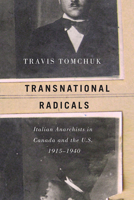 Transnational Radicals: Italian Anarchists in Canada and the U.S., 1915–1940 0887557732 Book Cover