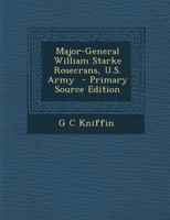 Major-General William Starke Rosecrans, U.S. Army 1018530657 Book Cover