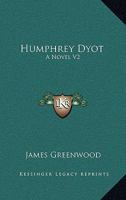 Humphrey Dyot: Vol. 2 1241405964 Book Cover