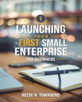 Launching Your First Small Enterprise for beginners: An Essential Handbook for Aspiring Entrepreneurs to Build a Profitable Venture with Limited ... and Passion Alongside a Winning Mindset B0DPCWG9N1 Book Cover