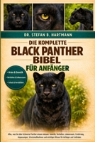 DIE KOMPLETTE BLACK PANTHER BIBEL FÜR ANFÄNGER: Alles, was Sie über Schwarze Panther wissen müssen: Genetik, Verhalten, Lebensraum, ... für Anfänger und Liebhaber. (German Edition) B0GN2KN6V5 Book Cover