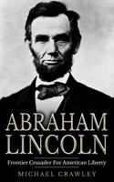 Abraham Lincoln: Frontier Crusader for American Liberty 1530732735 Book Cover