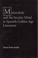 Melancholy and the Secular Mind in Spanish Golden Age Literature 0826207146 Book Cover