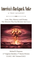 America's Backpack Nuke: A True Account: Love, War, History and Drama - The Mission Was Far Beyond the Call! 1662440782 Book Cover