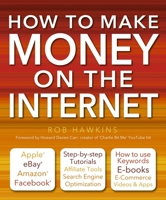 How to Make Money on the Internet Made Easy: Apple, eBay, Amazon, Facebook - There Are So Many Ways of Making a Living Online 0857753908 Book Cover